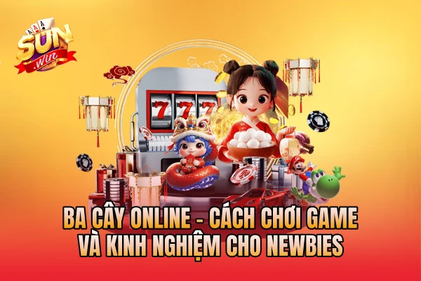 Ba Cây Online - Cách Chơi Game Và Kinh Nghiệm Cho Newbies