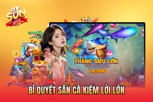 Bí quyết săn cá kiếm lời lớn