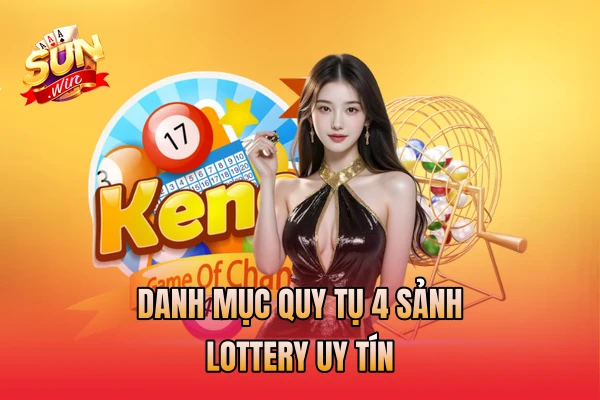 Danh mục quy tụ 4 sảnh lottery uy tín