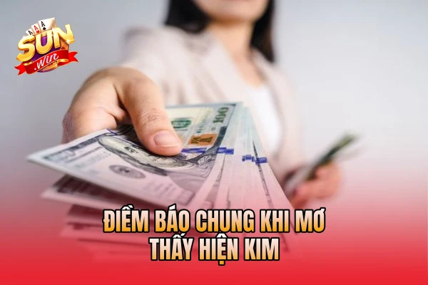 Điềm báo chung khi mơ thấy hiện kim