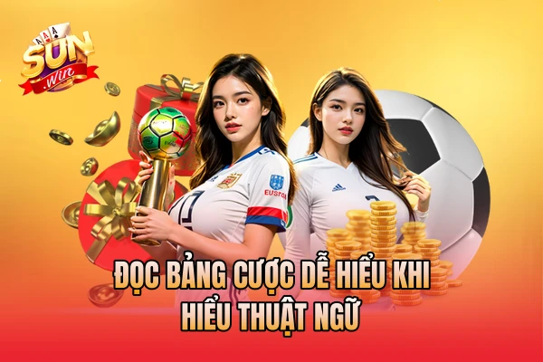 Đọc bảng cược dễ hiểu khi hiểu thuật ngữ