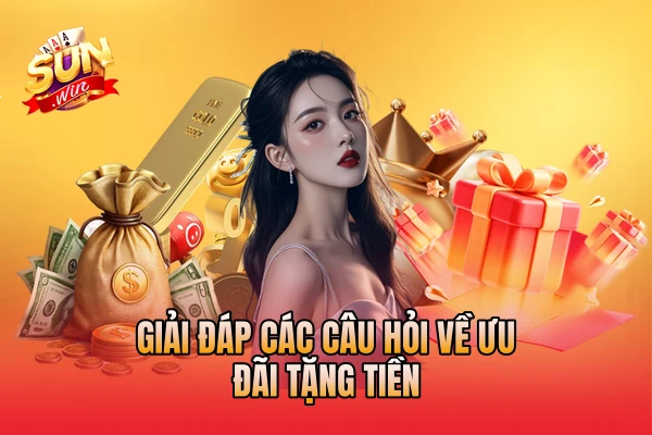 Giải đáp các câu hỏi về ưu đãi tặng tiền
