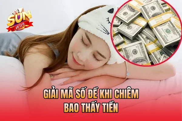 Giải mã số đề khi chiêm bao thấy tiền