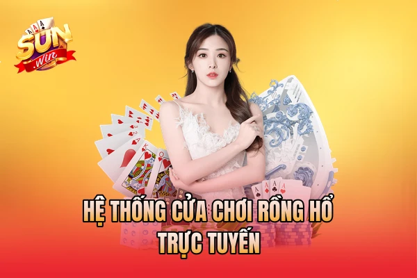 Hệ thống cửa chơi rồng hổ trực tuyến