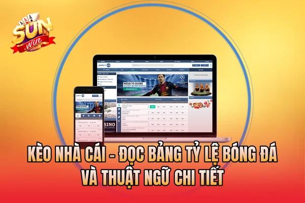 Kèo Nhà Cái - Đọc Bảng Tỷ Lệ Bóng Đá, Và Thuật Ngữ Chi Tiết