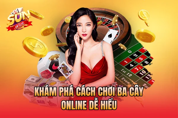 Khám phá cách chơi ba cây online dễ hiểu