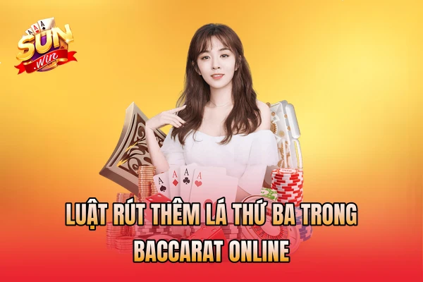 Luật rút thêm lá thứ ba trong baccarat online