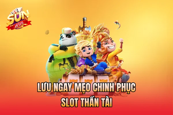 Lưu ngay mẹo chinh phục slot thần tài