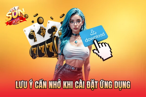 Lưu ý cần nhớ khi cài đặt ứng dụng