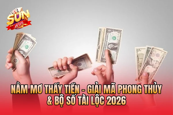 Nằm Mơ Thấy Tiền - Giải Mã Phong Thủy & Bộ Số Tài Lộc 2026