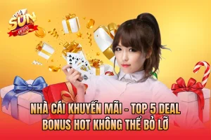 Nhà Cái Khuyến Mãi - Top 5 Deal Bonus Hot Không Thể Bỏ Lỡ