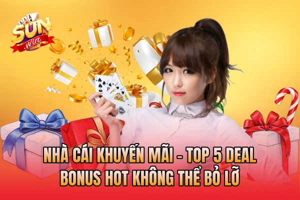 Nhà Cái Khuyến Mãi - Top 5 Deal Bonus Hot Không Thể Bỏ Lỡ