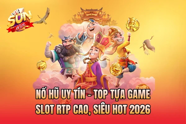Nổ Hũ Uy Tín - Top Tựa Game Slot RTP Cao, Siêu Hot 2026
