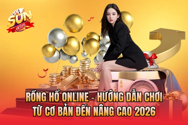 Rồng Hổ Online - Hướng Dẫn Chơi Từ Cơ Bản Đến Nâng Cao 2026