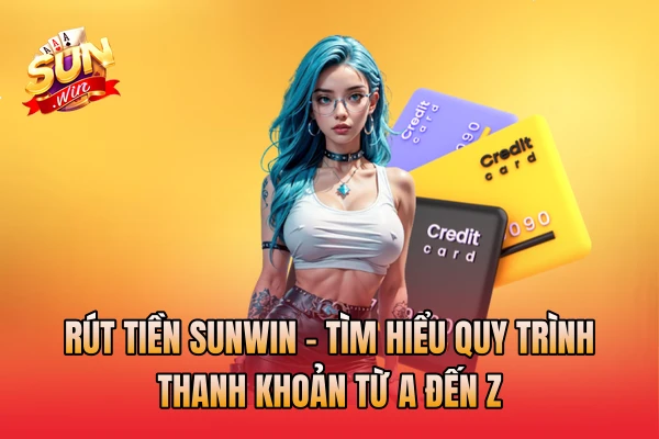 Rút Tiền SunWin - Tìm Hiểu Quy Trình Thanh Khoản Từ A Đến Z