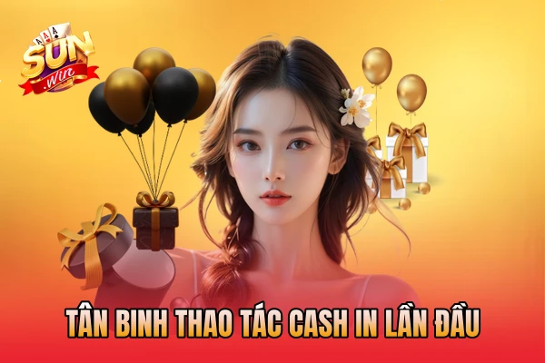 Tân binh thao tác cash in lần đầu