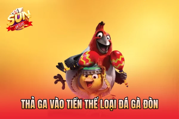 Thả ga vào tiền thể loại đá gà đòn