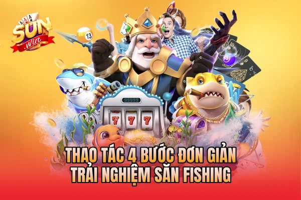 Thao tác 4 bước đơn giản trải nghiệm săn fishing