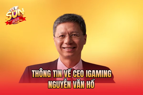 Thông tin về CEO iGaming Nguyễn Văn Hổ