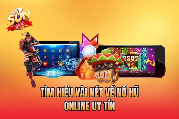 Tìm hiểu vài nét về nổ hũ online uy tín
