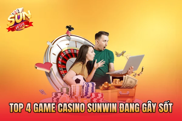 Top 4 game casino SunWin đang gây sốt