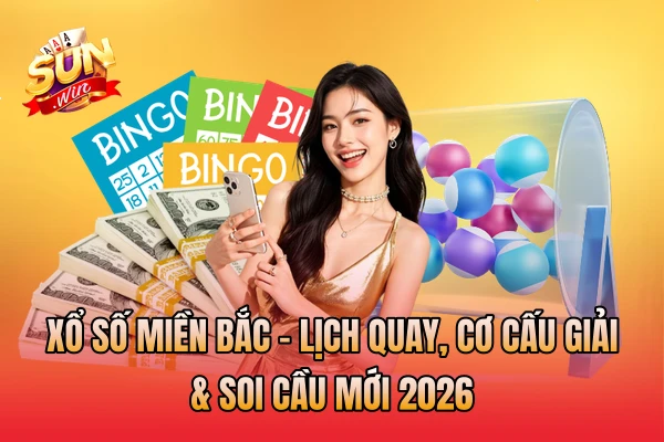 Xổ Số Miền Bắc - Lịch Quay, Cơ Cấu Giải & Soi Cầu Mới 2026
